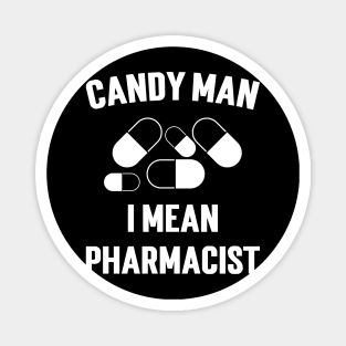 Candy Man I Mean Pharmacist Magnet